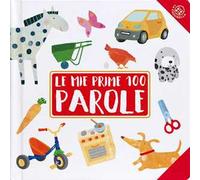 Le mie prime 100 parole. Ediz. illustrata