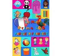 Le mie prime 100 parole in Francese: Imparare il Francese per bambini da 2 a 6 anni | Libro illustrato : 100 stupende immagini colorate con parole in Francese e in Italiano