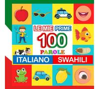 le mie prime 100 parole italiano-swahili: Impara swahili per bambini di 2-7 anni