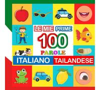 le mie prime 100 parole italiano-tailandese: Impara tailandese per bambini di 2-7 anni