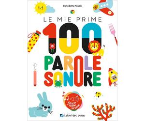 Le mie prime 100 parole sonore - 2025 - Edizioni del Borgo