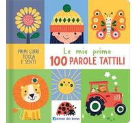 Le mie prime 100 parole tattili. Primi libri tocca senti. Ediz. a colori