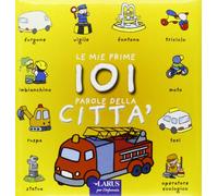 Le mie prime 101 parole della città. Ediz. illustrata