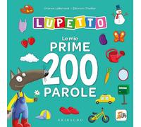 Le mie prime 200 parole. Lupetto. Amico lupo. Ediz. a colori