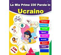 Le Mie Prime 230 Parole in Ucraino: Impara l'ucraino, un dizionario bilingue inglese-ucraino con illustrazioni per bambini.