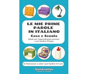 Le mie prime 60 parole in italiano - Casa e scuola: Libro illustrato educativo per bambini e stranieri | Prime parole da leggere e scrivere | Stimola ... e attenzione | Edizione a colori Premium