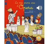 Le mie prime arie d'opera. Libro sonoro. Ediz. a colori