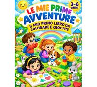 Le mie prime avventure: Il mio primo libro da colorare e giocare