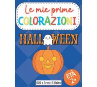 Le mie prime colorazioni - Halloween: Facile album da colorare per bambini da 2 a 4 anni. Ideale per ragazzi e ragazzee. Mostri carini, caramelle, ... streghe e calderoni... e altro ancora!