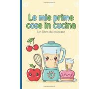 Le mie prime cose in cucina: Un libro da colorare divertente per bambini