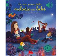 Le mie prime dolci melodie per bebè. Ediz. a colori