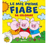 Le mie prime fiabe da colorare. Creo gioco coloro. Ediz. a colori