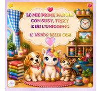 LE MIE PRIME PAROLE CON SUSY, TRIXY E IRI L'UNICORNO: IL MONDO DELLA CASA