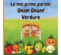 Le mie prime parole: Gnam Gnam! Verdure