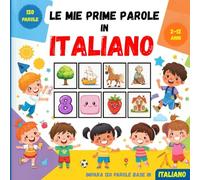 Le mie prime parole in Italiano: Un libro illustrato colorato per aiutare i bambini e i principianti ad apprendere il vocabolario Italiano di base