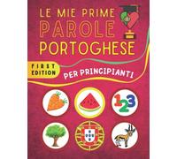 Le mie prime parole in portoghese: Impara le basi della lingua portoghese per principianti, portoghese per adulti e bambini, fogli colorati