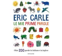 Le mie prime parole. Oltre 200 parole in italiano e in inglese. Ediz. a co...