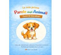 "Le mie prime parole sugli animali - Casa & Giardino" - Colorare e imparare a scrivere per bambini: Il primo libro da colorare della serie "Le mie prime parole sugli animali" di Heart Lines Studio