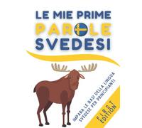 Le mie prime parole svedesi: Impara la lingua svedese per principianti, libro di bambini e adulti