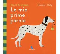 Le mie prime parole. Tocca & impara. Ediz. a colori