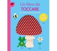 Le mie prime parole. Un libro da toccare. Ediz. a colori