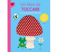 Le mie prime parole. Un libro da toccare. Ediz. a colori