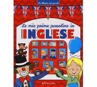 Le mie prime paroline in inglese. La libreria dei piccoli. Ediz. a colori