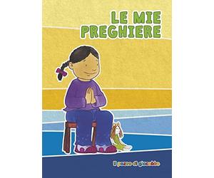 Le mie prime preghiere. Ediz. illustrata