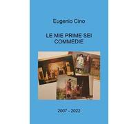 Le mie prime sei commedie. 2007 - 2022