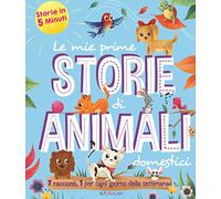 Le mie prime storie di animali domestici. Storie in 5 minuti