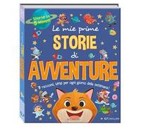 Le mie prime storie di avventure. Storie in 5 minuti. Ediz. a colori