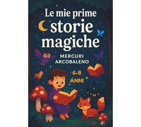 Le mie prime storie magiche: Avventure illustrate : per bambini 6-8 anni che iniziano a leggere da soli
