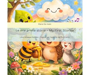 Le mie prime storie - My First Stories: Libro bilingue Italiano - Inglese per bambini dai 3 ai 6 anni