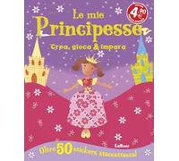 Le mie principesse. Crea, gioca & impara. Con adesivi. Ediz. illustrata