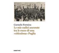 Le mie radici ancorate tra le rocce di una «siticulosa» Puglia