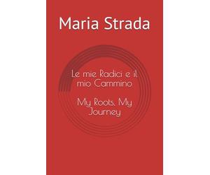 Le mie Radici e il Mio Cammino: My Roots, my Journey