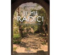 Le mie radici. Racconti di un provinciale