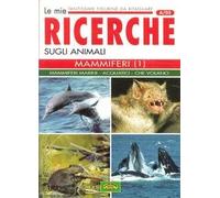 Le mie ricerche sugli animali. Mammiferi (1): Mammiferi marini, acquatici, che volano