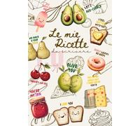 Le mie ricette: 100 Ricette da scrivere e personalizzare con foto ricordo