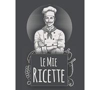 Le Mie Ricette: Conserva tutte le tue ricette preferite in un unico posto, A4. Ricettario Da Scrivere personalizzabile. quaderno per scrivere 100 ... tabella delle conversioni, calendario 2021