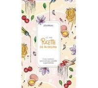 Le mie ricette da ricordare. Journal. Il mio ricettario personale per custodire e sperimentare