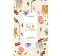 Le mie ricette da ricordare. Journal. Il mio ricettario personale per custodire e sperimentare