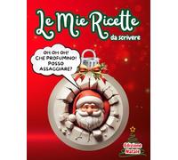 LE MIE RICETTE DA SCRIVERE EDIZIONE NATALE: 100 schede per scrivere le tue ricette migliori. Con indice compilabile. Idea regalo spiritosa. Formato A4.