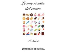 Le mie ricette del cuore: I dolci
