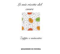 Le mie ricette del cuore: Zuppe e minestre