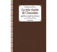 Le mie ricette di cioccolato. Appetitose e semplici da realizzare