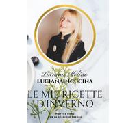 Le mie ricette d'Inverno: Piatti e Menù per la Stagione Fredda