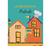 Le Mie Ricette Preferite: Completo di 109 Pagine in Formato A4 per scrivere le Ricette dei Piatti di Cucina più buoni che hai realizzato.