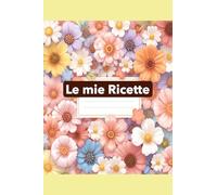 Le Mie Ricette Preferite: Ricettario da scrivere. Idea regalo originale.