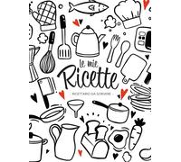 Le Mie Ricette: Ricettario da Scrivere A4 con foto - copertina rigida - il più completo! - 2 pagine grandi per ricetta e tutti i dettagli di cui hai bisogno - 100 ricette - design made in Italy!